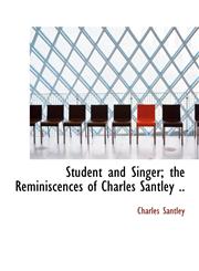 Student and Singer; The Reminiscences of Charles Santley ..,1116638509,9781116638509