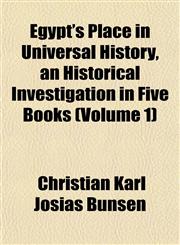 Egypt's Place in Universal History, an Historical Investigation in Five Books (Volume 1),1153376865,9781153376860