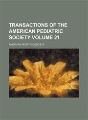 Transactions of the American Pediatric Society Volume 21,1154073068,9781154073065