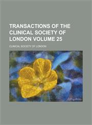 Transactions of the Clinical Society of London Volume 25,1152968556,9781152968554