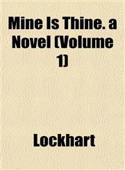 Mine Is Thine. a Novel (Volume 1),115303333X,9781153033336
