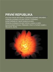 První republika Politika první republiky, Československé opevnění, Československo-polský spor o Těšínsko, Sudetoněmecký sbor dobrovolníků,1232863734,9781232863731