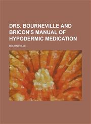 Drs. Bourneville and Bricon's Manual of Hypodermic Medication,1234171910,9781234171919
