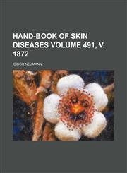 Hand-book of skin diseases Volume 491, v. 1872,1150555866,9781150555862