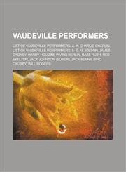 Vaudeville Performers Charlie Chaplin, Babe Ruth, Sarah Bernhardt, George Gershwin, Harry Houdini, Bessie Smith, Judy Garland, Eddie Bracken,1153741598,9781153741590