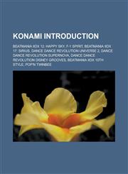 Konami Introduction Beatmania IIDX 12: Happy Sky, F-1 Spirit, Beatmania IIDX 17: Sirius, Dance Dance Revolution Universe 2,1157407730,9781157407737