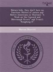 Nature kids, they don't have no function Politics of nature and Native Americans in Thoreau's "A Week on the Concord and Merrimack Rivers" and Twain's "Roughing It".,1248943465,9781248943465