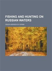 Fishing and Hunting on Russian Waters,1151349216,9781151349217
