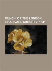 Punch, or the London Charivari, August 7, 1841,115368134X,9781153681346