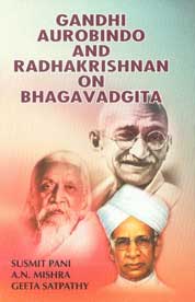 Gandhi Aurobindo and Radhakrishnan on Bhagavadgita 1st Edition,819071290X,9788190712903