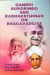 Gandhi Aurobindo and Radhakrishnan on Bhagavadgita 1st Edition,819071290X,9788190712903