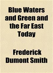 Blue Waters and Green and the Far East Today,1152187627,9781152187627