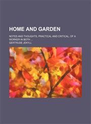 Home and garden; notes and thoughts, practical and critical, of a worker in both,115055939X,9781150559396