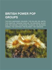 British power pop groups The Who, Badfinger, Squeeze, The Hollies, Del Amitri, The Creation, Teenage Fanclub, The Sinceros, Silver Sun,1234602849,9781234602840