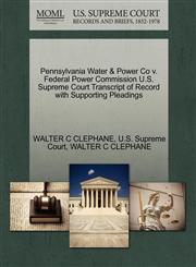 Pennsylvania Water & Power Co v. Federal Power Commission U.S. Supreme Court Transcript of Record with Supporting Pleadings,1270321390,9781270321392