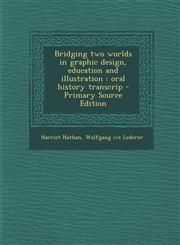 Bridging Two Worlds in Graphic Design, Education and Illustration Oral History Transcrip - Primary Source Edition,1293514551,9781293514559