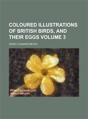 Coloured illustrations of British birds, and their eggs Volume 3,1154373193,9781154373196
