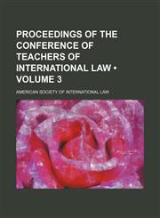 Proceedings of the Conference of Teachers of International Law (Volume 3),1151443611,9781151443618