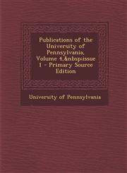 Publications of the University of Pennsylvania, Volume 4, Issue 1,1289570442,9781289570446