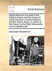 Observations on the State of the English Prisons and the Means of Improving Them; Communicated to the REV. Henry Zouch, a Justice of the Peace, by the,1171052383,9781171052388