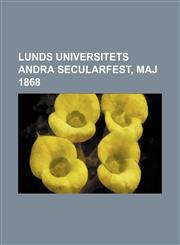 Lunds Universitets Andra Secularfest, Maj 1868,123662789X,9781236627896