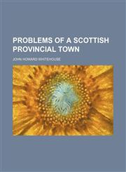 Problems of a Scottish provincial town,1154821870,9781154821871