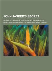 John Jasper's Secret; Sequel to Charles Dickens' Mystery of Edwin Drood,1230315241,9781230315249