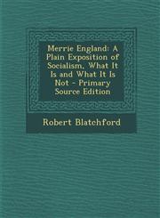 Merrie England A Plain Exposition of Socialism, What It Is and What It Is Not - Primary Source Edition,1293739952,9781293739952