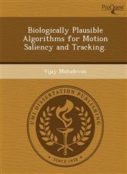 Biologically Plausible Algorithms for Motion Saliency and Tracking.,124990496X,9781249904960