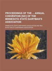 Proceedings of the  Annual Conventoin [sic] of the Minnesota State Dairyman's Association,1236854357,9781236854353