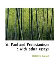 St. Paul and Protestantism with other essays,1116443937,9781116443936