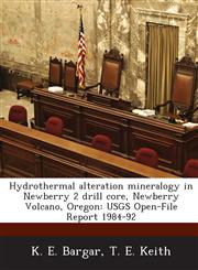 Hydrothermal alteration mineralogy in Newberry 2 drill core, Newberry Volcano, Oregon USGS Open-File Report 1984-92,1288887450,9781288887453
