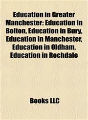 Education in Greater Manchester Education in Bolton, Education in Bury, Education in Manchester, Education in Oldham, Education in Rochdale,1157822045,9781157822042