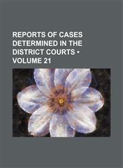 Reports of Cases Determined in the District Courts (Volume 21),123511211X,9781235112119