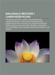 Nasjonale mestere i landeveissykling Nasjonale mestere i tempo, Norgesmestere i landeveissykling, Liste over norgesmestere i landeveissykling,1232816981,9781232816980