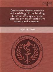 Quasi-static characterization and modeling of the bending behavior of single crystal galfenol for magnetostrictive sensors and actuators.,124364124X,9781243641243