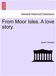 From Moor Isles. A love story.,1241517576,9781241517571