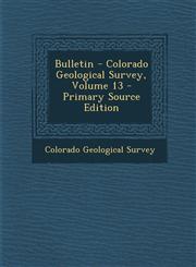 Bulletin - Colorado Geological Survey, Volume 13,1289542244,9781289542245