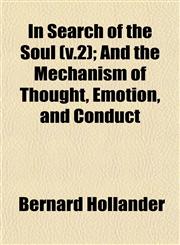 In Search of the Soul (v.2); And the Mechanism of Thought, Emotion, and Conduct,1152969013,9781152969018