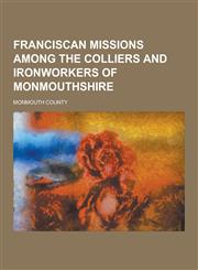 Franciscan Missions Among the Colliers and Ironworkers of Monmouthshire,1230344489,9781230344485