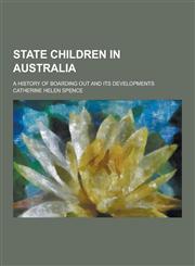 State Children in Australia; A History of Boarding Out and Its Developments,1230459847,9781230459844
