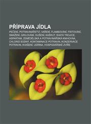 Příprava jídla Pečení, Potravinářství, Vaření, Flambování, Fritování, Smažení, Grilování, Dušení, Kašrut, Svatá trojice, Aspartam,1232844888,9781232844884