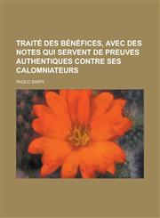 Traite Des Benefices, Avec Des Notes Qui Servent de Preuves Authentiques Contre Ses Calomniateurs,123460891X,9781234608910