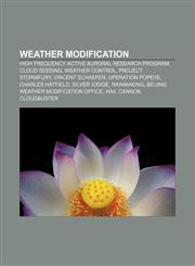 Weather modification High Frequency Active Auroral Research Program, Cloud seeding, Weather control, Project Stormfury, Vincent Schaefer,1155507061,9781155507064