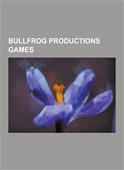 Bullfrog Productions Games Populous, Populous: The Beginning, Theme Hospital, Magic Carpet, Syndicate Wars, Dungeon Keeper 2, Flood, Hi-Octane, P,1230552529,9781230552521