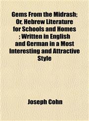 Gems From the Midrash; Or, Hebrew Literature for Schools and Homes ; Written in English and German in a Most Interesting and Attractive Style,1152258427,9781152258426