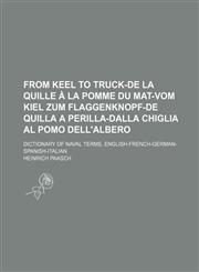 From Keel to Truck-de La Quille a la Pomme Du Mat-Vom Kiel Zum Flaggenknopf-de Quilla a Perilla-Dalla Chiglia Al Pomo Dell'albero; Dictionary of Naval,1235960846,9781235960840