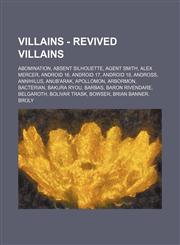 Villains - Revived Villains Abomination, Absent Silhouette, Agent Smith, Alex Mercer, Android 16, Android 17, Android 18, Andross, Annihilus, Anub'Arak, Apollomon, Arbormon, Bacterian, Bakura Ryou, Barbas, Baron Rivendare, Belgaroth, Bolivar Trask, Bowse,1234784181,9781234784188