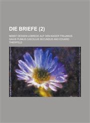 Die Briefe; Nebst Dessen Lobrede Auf Den Kaiser Trajanus (2),1153546876,9781153546874