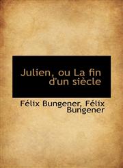 Julien, Ou La Fin D'Un Si Cle,1116486199,9781116486193